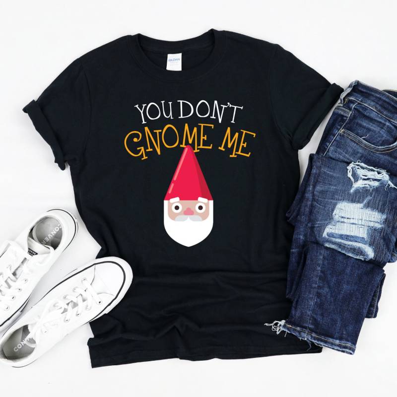 You Dont Gnome Me, Lover Apparel, Funny Shirt von InspoTees