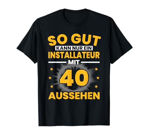 Herren Installateur 40. Geburtstag Männer 40 Jahre Klempner T-Shirt von Installateur Geburtstag Geschenk Sprüche
