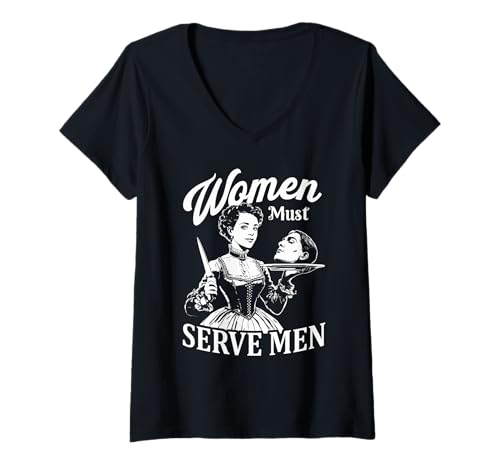 Damen Women Must Serve Men | Lustiger Retro-/Vintage-Stil, viktorianischer Stil T-Shirt mit V-Ausschnitt von International Women's Day Funny Tops