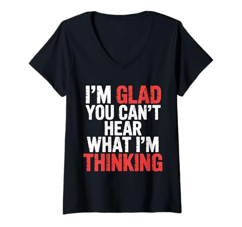 Damen I'm Glad You Can't Hear What I'm Thinking Sarkasmus |- T-Shirt mit V-Ausschnitt von Interne Gedanken unzensiert