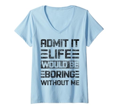 Damen Admit It Life Would Be Boring Without Me, Lustiger Spruch Retro T-Shirt mit V-Ausschnitt von IntoTheAm Gifts & Co.