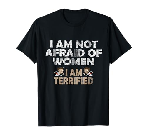 I Am Not Afraid of Women I Am Terrified Funny Scared Guy T-Shirt I Am Not Afraid of Women I Am Terrified Funny Scared Guy T-Shirt von Introvert Instincts Apparel