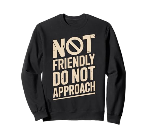 Lustiger Spruch I'm No Friendly Do Not Approach Humor Women Men Sweatshirt von Introvert Meme Lovers Anti Social Attitude Fans