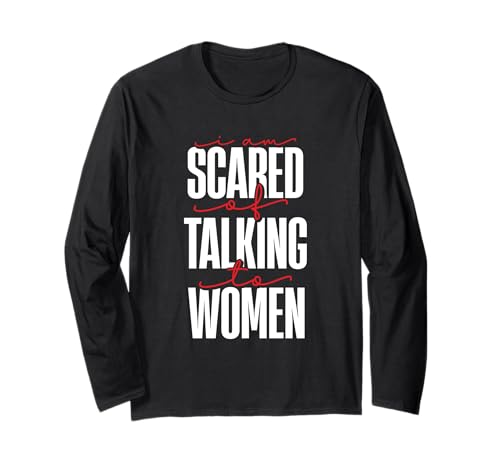 I Am Scared Of Talking To Women Meme Zitat Langarmshirt I Am Scared Of Talking To Women Meme Zitat Langarmshirt von Introvert Mode Apparel