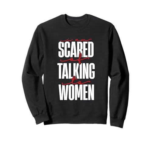 I Am Scared Of Talking To Women Meme Zitat Sweatshirt I Am Scared Of Talking To Women Meme Zitat Sweatshirt von Introvert Mode Apparel