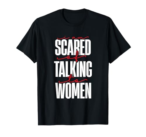 I Am Scared Of Talking To Women Meme Zitat T-Shirt I Am Scared Of Talking To Women Meme Zitat T-Shirt von Introvert Mode Apparel