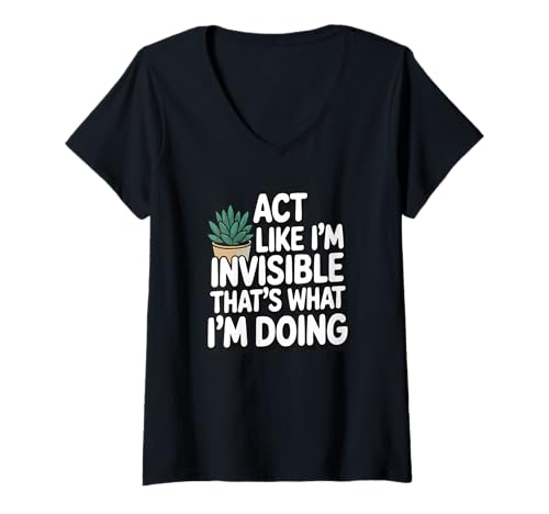 Damen Act Like I'm Invisible. That's What I'm Doing T-Shirt mit V-Ausschnitt Damen Act Like I'm Invisible. That's What I'm Doing T-Shirt mit V-Ausschnitt von Introverted Quite Sarcastic Humor