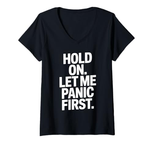 Damen Lustiger Spruch "Hold On Let Me Panic First Anxiety Joke" T-Shirt mit V-Ausschnitt Damen Lustiger Spruch "Hold On Let Me Panic First Anxiety Joke" T-Shirt mit V-Ausschnitt von Introverts Overthinkers Stress Humor Sarcasm Mood
