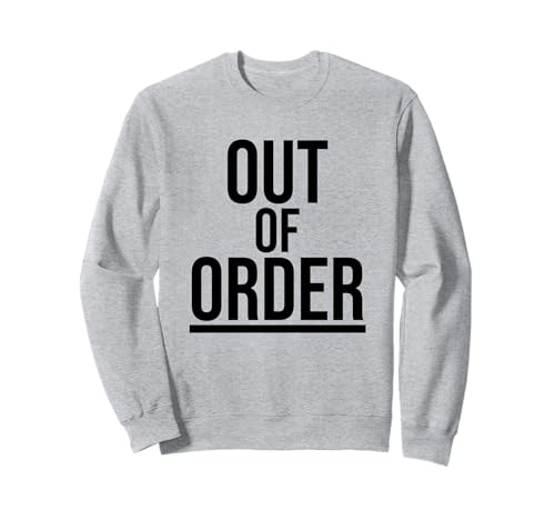 Out of Order – Lustiger Sarkasmus Ironie für Männer Frauen Sweatshirt Out of Order – Lustiger Sarkasmus Ironie für Männer Frauen Sweatshirt von Ironie Spruch Vintage Retro Geschenk