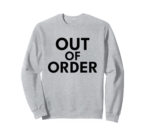 Out of Order – Lustiger Sarkasmus Ironie für Männer Frauen Sweatshirt Out of Order – Lustiger Sarkasmus Ironie für Männer Frauen Sweatshirt von Ironie Spruch Vintage Retro Geschenk
