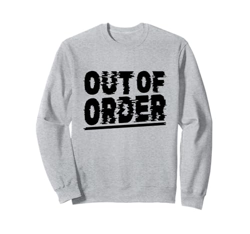 Out of Order – Lustiger Sarkasmus Ironie für Männer Frauen Sweatshirt Out of Order – Lustiger Sarkasmus Ironie für Männer Frauen Sweatshirt von Ironie Spruch Vintage Retro Geschenk
