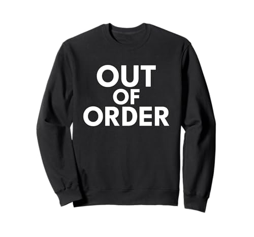 Out of Order – Lustiger Sarkasmus Ironie für Männer Frauen Sweatshirt Out of Order – Lustiger Sarkasmus Ironie für Männer Frauen Sweatshirt von Ironie Spruch Vintage Retro Geschenk