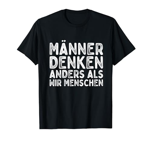 Männer Denken Anders Als Wir Menschen fies Humor T-Shirt von Ironie Und Sarkasmus Witze
