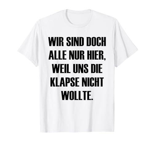 Klapse Damen Deko Klapsmühle Anstalt Herren Anstaltsleitung T-Shirt von Irrenhaus Frauen Männer Klapse Wollte Uns Nicht