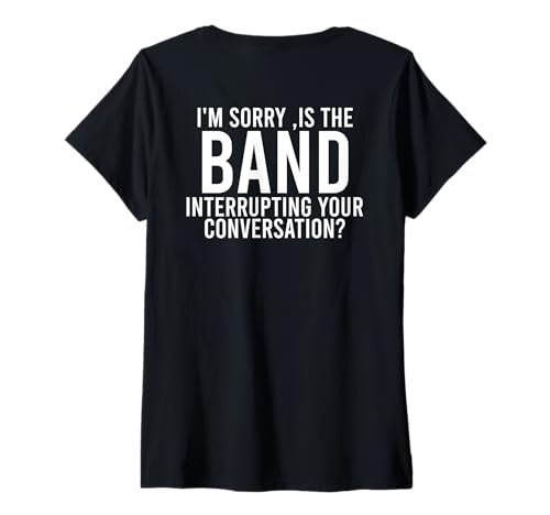 Damen I'm Sorry Is The Band Interrupting Your Conversation (Rückseite) T-Shirt mit V-Ausschnitt von Is The Band Interrupting Your Conversation Funny