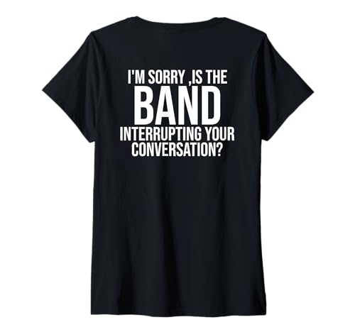 Damen I'm Sorry Is The Band Interrupting Your Conversation (Rückseite) T-Shirt mit V-Ausschnitt von Is The Band Interrupting Your Conversation Funny