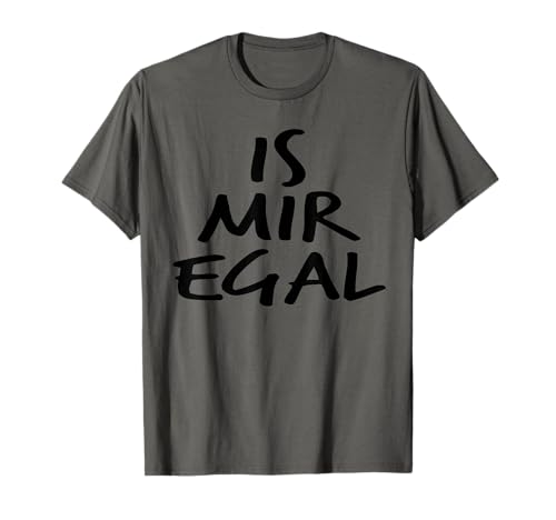 Is Mir Egal Lustiger Spruch Damen Herren Geschenk Idee T-Shirt Is Mir Egal Lustiger Spruch Damen Herren Geschenk Idee T-Shirt von Ist Mir Egal Witzige Sprüche Mann Frau Shirt Fun