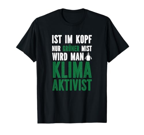 Ist im Kopf nur Grüner Mist wird man Klimaaktivist Kleber T-Shirt von Ist im Kopf nur Grüner Mist wird man Klimaaktivist