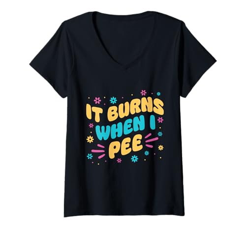 Damen It Burns When I Pee Awkward Funny Medical Joke T-Shirt mit V-Ausschnitt Damen It Burns When I Pee Awkward Funny Medical Joke T-Shirt mit V-Ausschnitt von It Burns When I Pee Funny Adult Humor Design