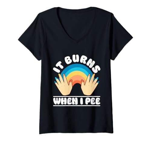 Damen It Burns When I Pee Awkward Funny Medical Joke T-Shirt mit V-Ausschnitt Damen It Burns When I Pee Awkward Funny Medical Joke T-Shirt mit V-Ausschnitt von It Burns When I Pee Funny Adult Humor Design