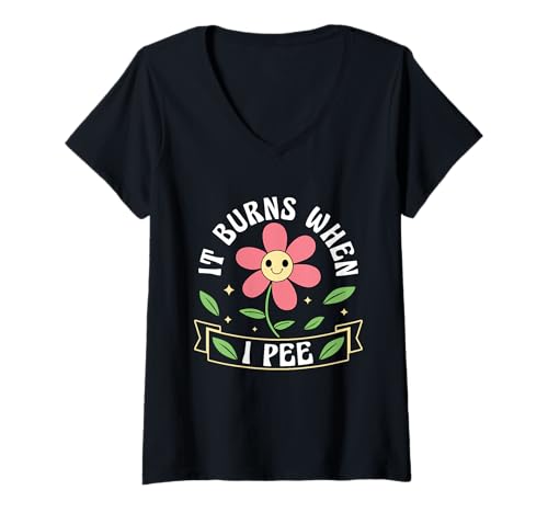 Damen It Burns When I Pee Awkward Funny Medical Joke T-Shirt mit V-Ausschnitt Damen It Burns When I Pee Awkward Funny Medical Joke T-Shirt mit V-Ausschnitt von It Burns When I Pee Funny Adult Humor Design