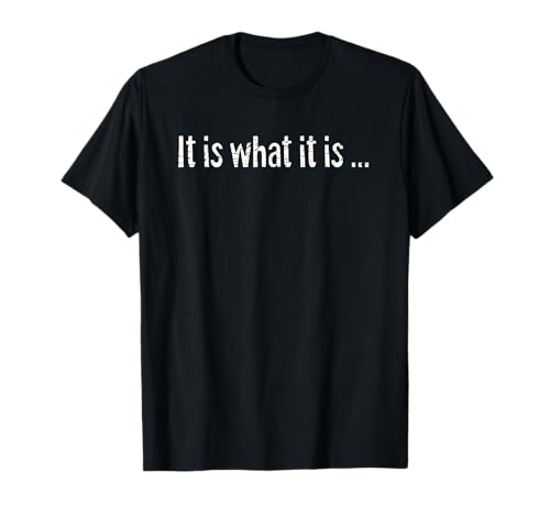 It is what it is funny quote, saying T Shirt for Women Men T-Shirt von It is what it is