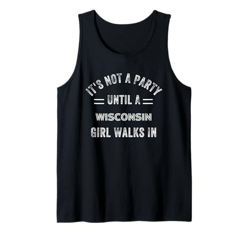 It's Not A Party Until A Wisconsin Girl Walks In Wisconsin Tank Top It's Not A Party Until A Wisconsin Girl Walks In Wisconsin Tank Top von It's Not A Party Until A Wisconsin Girl Walks In