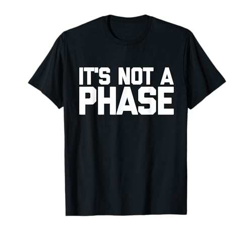 Its Not A Phase T Shirt Herren Damen Lustige Ästhetik T-Shirt von It's Not A Phase Shirt for Men & Women