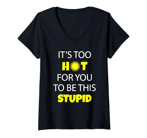 Damen Es ist zu heiß für Dich, Dieses dumme Shirt zu Sein B T-Shirt mit V-Ausschnitt von It's Too Hot For Your Stupidity Tees