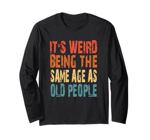 Funny Old Man It's Weird Being The Same Age As Old People Langarmshirt Funny Old Man It's Weird Being The Same Age As Old People Langarmshirt von It's Weird Being The Same Age As Old People