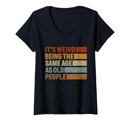Damen It's Weird Being The Same Age As Old People T-Shirt mit V-Ausschnitt von It's Weird Being The Same Age Dad Humor Graphic
