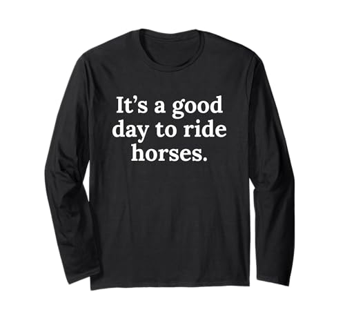 Lustiges Pferd Pony Mädchen Frauen Männer Jungen die Pferde mögen Spruch Langarmshirt Lustiges Pferd Pony Mädchen Frauen Männer Jungen die Pferde mögen Spruch Langarmshirt von It's a good day to ride horses equestrian apparel