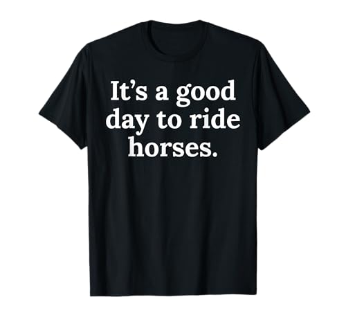 Lustiges Pferd Pony Mädchen Frauen Männer Jungen die Pferde mögen Spruch T-Shirt Lustiges Pferd Pony Mädchen Frauen Männer Jungen die Pferde mögen Spruch T-Shirt von It's a good day to ride horses equestrian apparel