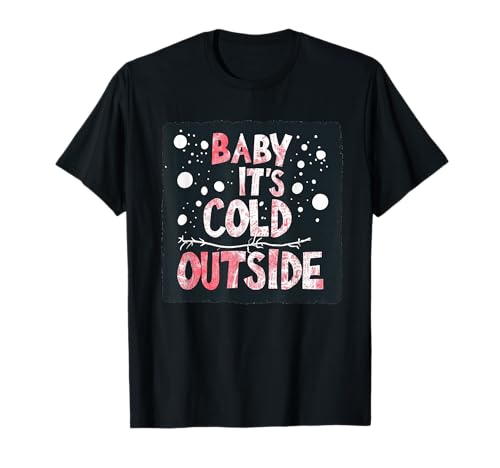 Baby, It's Cold Outside Design for a Chilly Day T-Shirt von It's cold outside
