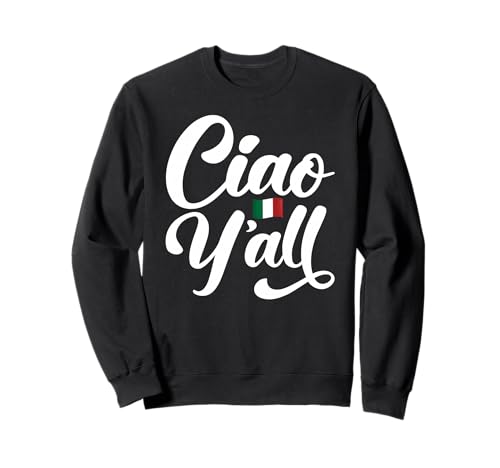 Ciao Y'all Lustiges italienisches Zitat geeignet für Männer und Frauen. Sweatshirt Ciao Y'all Lustiges italienisches Zitat geeignet für Männer und Frauen. Sweatshirt von Italian Pride Funny Products