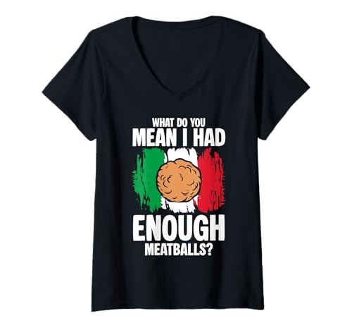 Damen What Do You Mean I Had Enough Meatballs Italian Lover T-Shirt mit V-Ausschnitt von Italienisches Gericht Küche Design Idee
