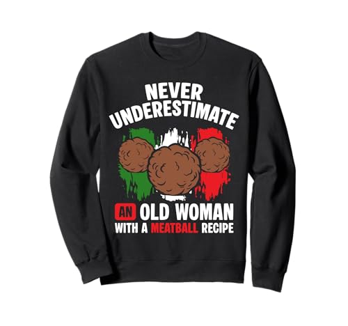 Never Underestimate An Old Woman with A Meatball Recipe Sweatshirt von Italienisches Gericht Küche Designs Idee