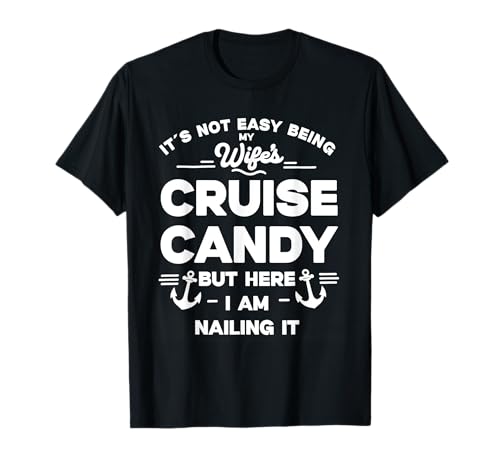 It's Not Easy Being My Wife's Cruise Candy But Here I m T-Shirt It's Not Easy Being My Wife's Cruise Candy But Here I m T-Shirt von Its Not Easy Being My Wife's Cruise Candy But