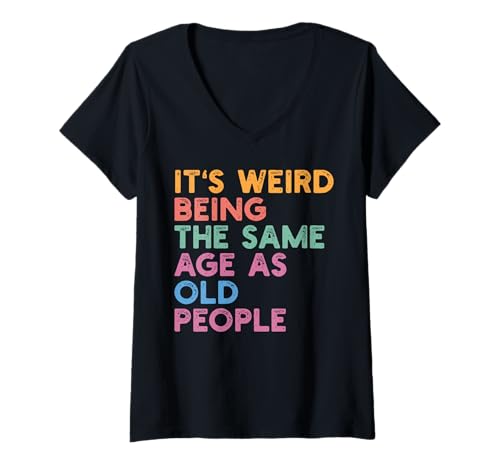 Damen It's Weird Being the Same Age as Old People Funny Bruh Humor T-Shirt mit V-Ausschnitt Damen It's Weird Being the Same Age as Old People Funny Bruh Humor T-Shirt mit V-Ausschnitt von Its Weird Being the Same Age as Old People Designs
