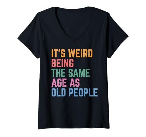 Damen It's Weird Being the Same Age as Old People Funny Bruh Humor T-Shirt mit V-Ausschnitt Damen It's Weird Being the Same Age as Old People Funny Bruh Humor T-Shirt mit V-Ausschnitt von Its Weird Being the Same Age as Old People Designs