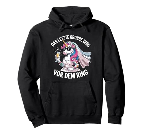 Das Letzte Grosse Ding Vor Dem Ring JGA Frauen Einhorn Pullover Hoodie von JGA Braut Junggesellinnenabschied Frauen Poltern