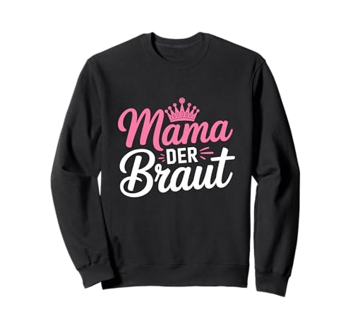 Mama Der Braut JGA Junggesellenabschied Sweatshirt von JGA Braut Junggesellinnenabschied Frauen Poltern