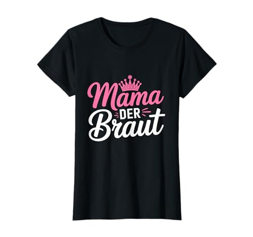 Mama Der Braut JGA Junggesellenabschied T-Shirt von JGA Braut Junggesellinnenabschied Frauen Poltern