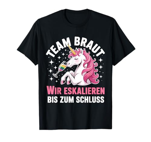 Team Braut Wir Eskalieren Bis Zum Schluss JGA Frauen Einhorn T-Shirt Team Braut Wir Eskalieren Bis Zum Schluss JGA Frauen Einhorn T-Shirt von JGA Braut Junggesellinnenabschied Poltern