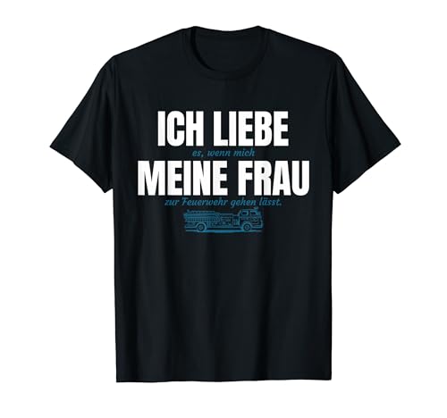 Herren ICH LIEBE es, wenn mich MEINE FRAU zur Feuerwehr gehen lässt Herren ICH LIEBE es, wenn mich MEINE FRAU zur Feuerwehr gehen lässt von JUMG
