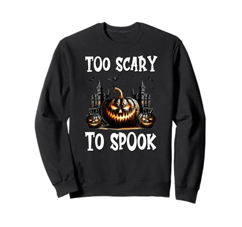 Gothic Halloween Graphic for Men Women Too Scary to Spook Sweatshirt von Jack O Lantern Halloween Black Pumpkin Gifts