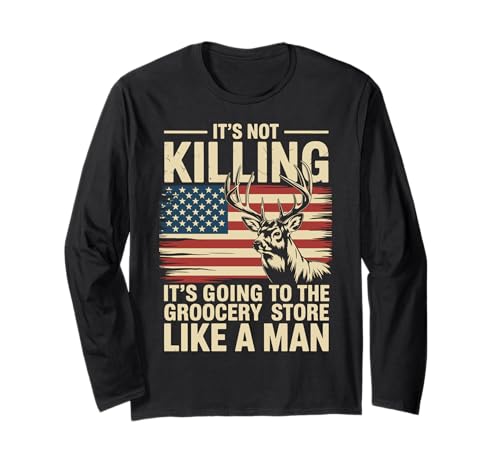 It's Not Killing It's Going To The Grocery Store Like A Man Langarmshirt It's Not Killing It's Going To The Grocery Store Like A Man Langarmshirt von Jäger Bockjagd Hirschjagdsaison