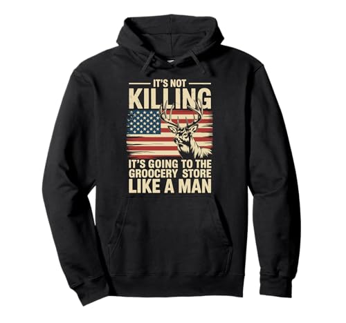 It's Not Killing It's Going To The Grocery Store Like A Man Pullover Hoodie It's Not Killing It's Going To The Grocery Store Like A Man Pullover Hoodie von Jäger Bockjagd Hirschjagdsaison