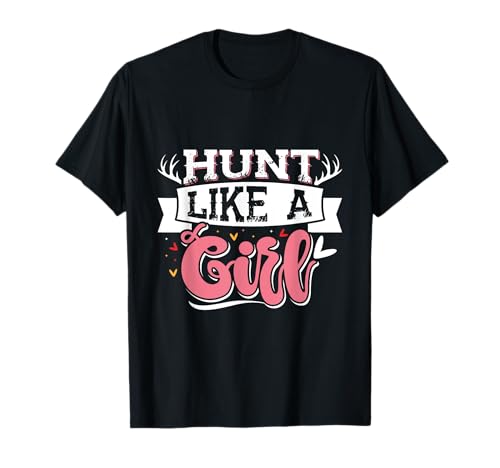 Hunt Like a Girl Jägerinnen Shirt Jagen Jagd Jägerin T-Shirt von Jäger Geschenk jagen Jägerin Jagd TShirt Frauen