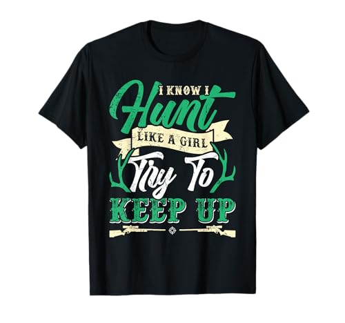 Hunt Like a Girl Try to Keep Up Jägerinnen Shirt Frauen T-Shirt Hunt Like a Girl Try to Keep Up Jägerinnen Shirt Frauen T-Shirt von Jäger Geschenk jagen Jägerin Jagd TShirt Frauen